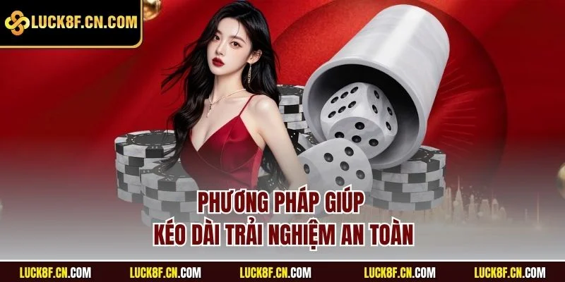 Phương pháp giúp kéo dài trải nghiệm an toàn
